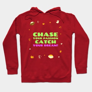 Chase your passion, catch your dream! Hoodie